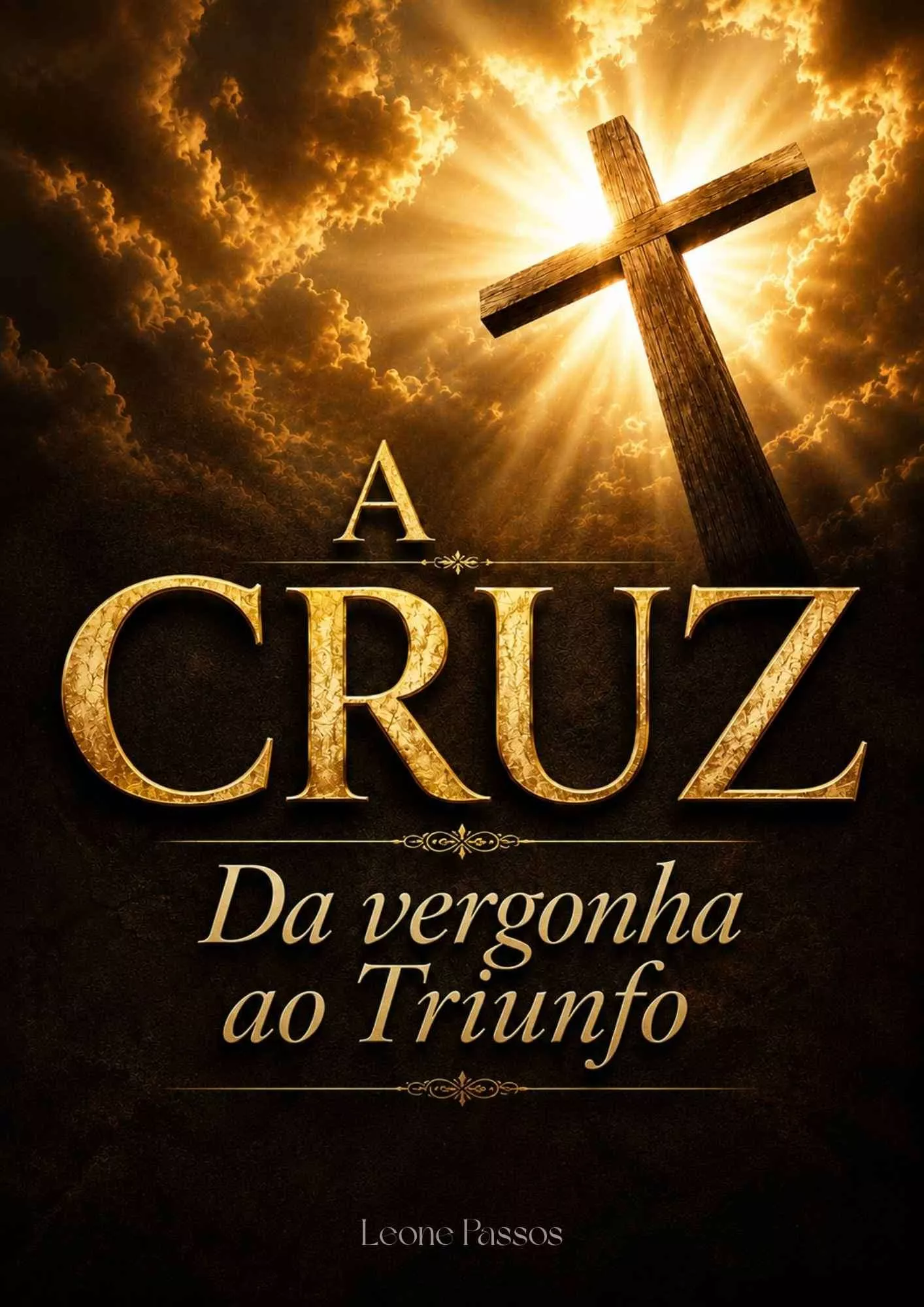 Capa do livro A Cruz: Da Vergonha ao Triunfo, de Leone Passos